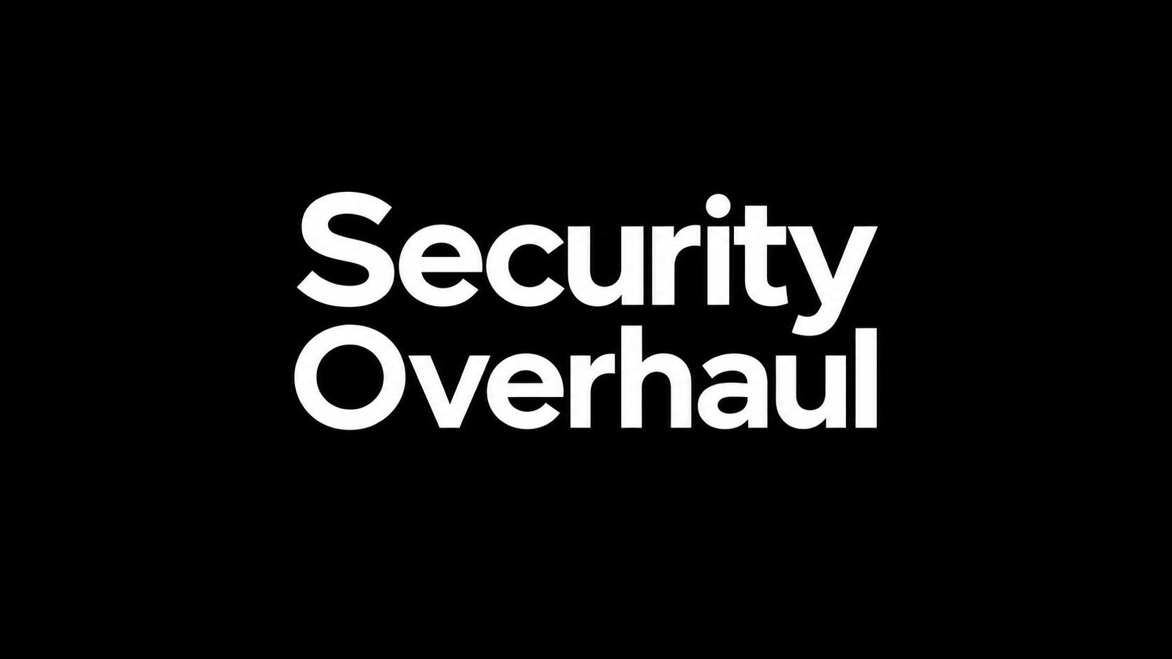 Security Overhaul