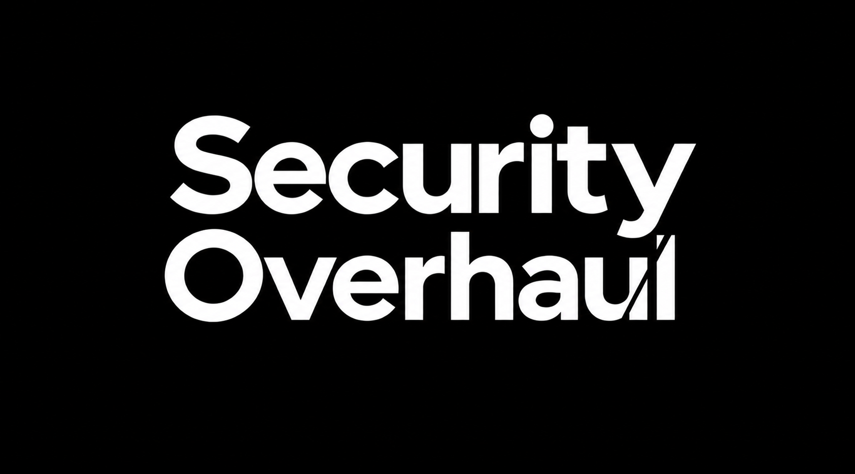 Security Overhaul